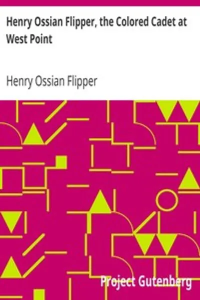 Обложка книги "Генри Осиан Флиппер, цветной кадет в Вест-Пойнте: Автобиография лейтенанта Генри Осиана Флиппера, США, первого выпускника цвета из Военной академии США"
