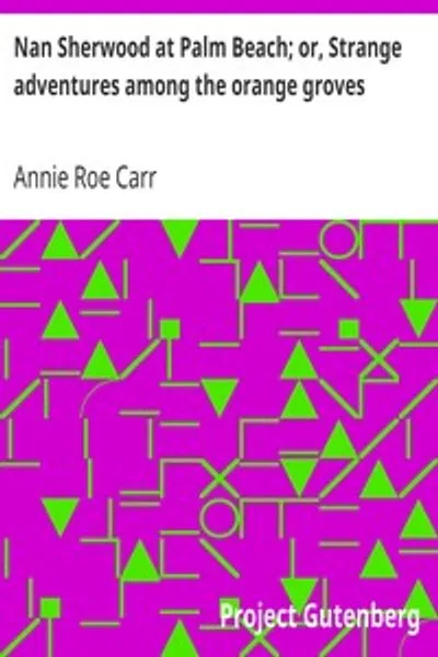 Обложка книги "Нэн Шервуд в Палм-Бич; или странные приключения среди апельсиновых рощ"
