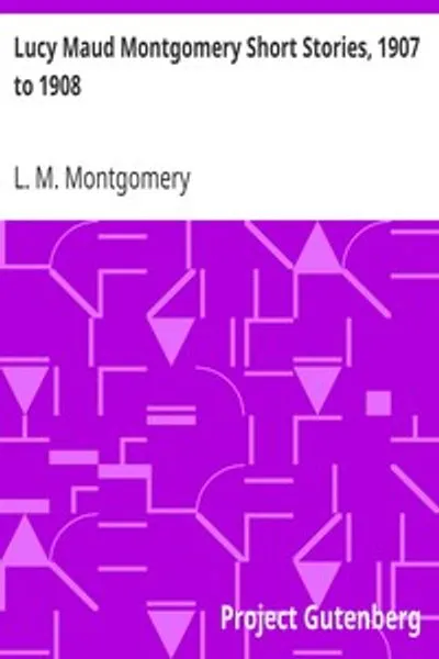 Обложка книги "Короткие рассказы Люси Мод Монтгомери, 1907-1908"