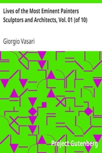 Обложка книги "Жизнеописания самых знаменитых живописцев, ваятелей и зодчих. Том 1: от Чимабуэ до Аньоло Гадди"