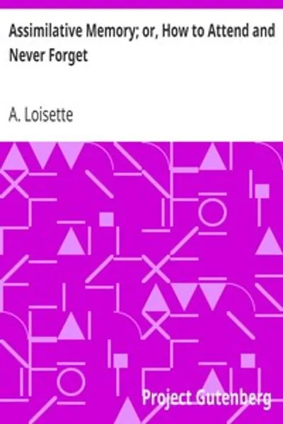 Обложка книги "Ассимилятивная память; или Как концентрироваться и никогда не забывать"