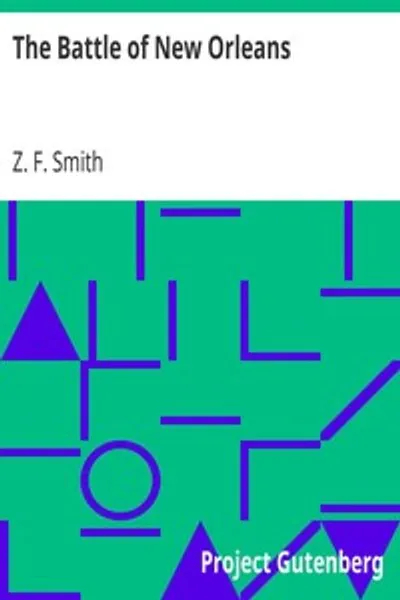 Обложка книги "Битва при Новом Орлеане: включая предыдущие сражения между американцами и британцами, индейцами и испанцами, приведшие к финальному сражению 8 января 1815 года"