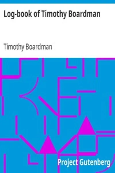 Обложка книги "Судовой журнал Тимоти Бордмана: Ведён на борту частного корсара Оливер Кромвель во время круиза из Нью-Лондона, Коннектикут, в Чарльстон, Южная Каролина, и обратно в 1778 году; Также биографический очерк об авторе"