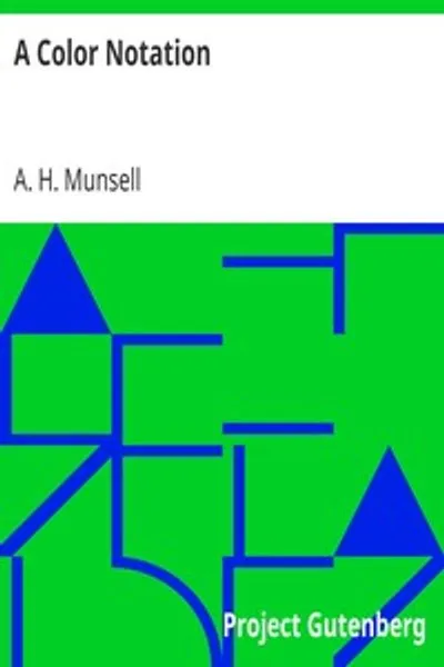 Обложка книги "Цветовая нотация: Измеренная цветовая система, основанная на трёх качествах: Оттенок, Значение и Хроматичность"