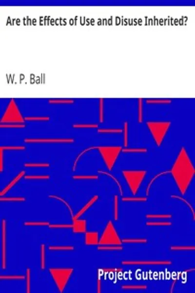 Обложка книги "Наследуются ли последствия употребления и неупотребления? Исследование взглядов Спенсера и Дарвина"