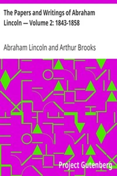Обложка книги "Бумаги и сочинения Авраама Линкольна. Том 2: 1843-1858"