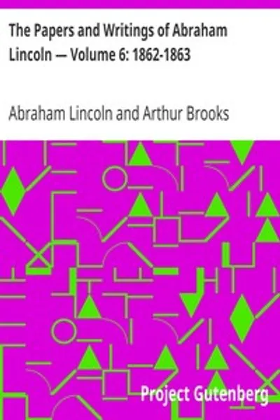 Обложка книги "Бумаги и сочинения Авраама Линкольна — Том 6: 1862-1863"