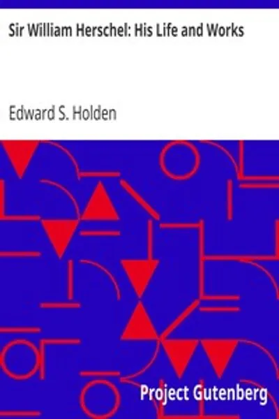 Обложка книги "Сэр Уильям Гершель: Его жизнь и труды"