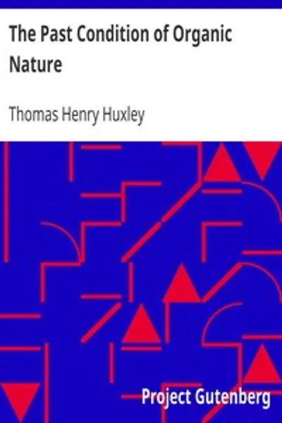 Обложка книги "Прошлое состояние органической природы: Лекция II (из VI) "Лекции рабочим" в Музее практической геологии, 1863 год, о работе Дарвина "Происхождение видов""