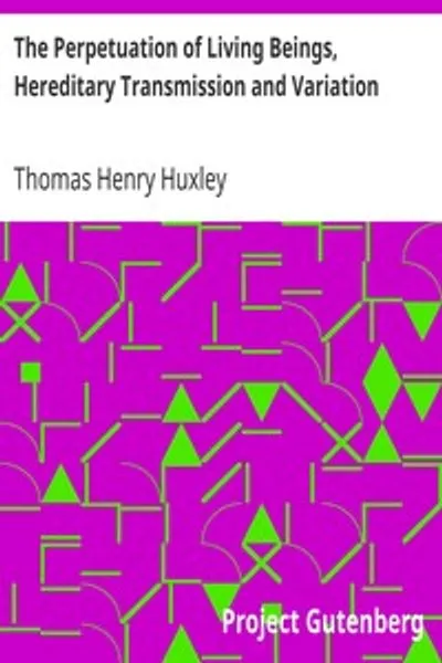Обложка книги "Продолжение существования живых существ, наследственная передача и изменчивость: Лекция IV (из VI), "Лекции рабочим", в Музее практической геологии, 1863, по работе Дарвина: "Происхождение видов""
