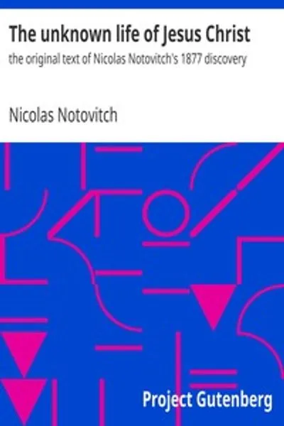 Обложка книги "Неизвестная жизнь Иисуса Христа: оригинальный текст открытия Николая Нотовича 1877 года"