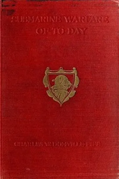 Обложка книги "Подводная война наших дней: Как была встречена и побеждена подводная угроза, с описанием изобретений и устройств, быстроходных лодок, таинственных кораблей, сетей, авиации и т. д., а также описание отбора и подготовки огромного личного состава, используемого в этом новом роде военно-морского флота"