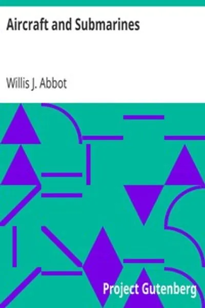 Обложка книги "Самолеты и подводные лодки: История изобретения, развития и современного применения новейшего оружия войны"