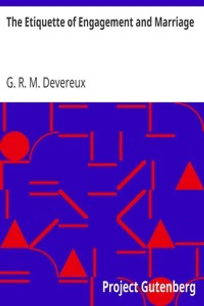 Обложка книги "Этикет помолвки и брака: Описание современных манер и обычаев ухаживания и брака, а также полное описание свадебной церемонии и организации"
