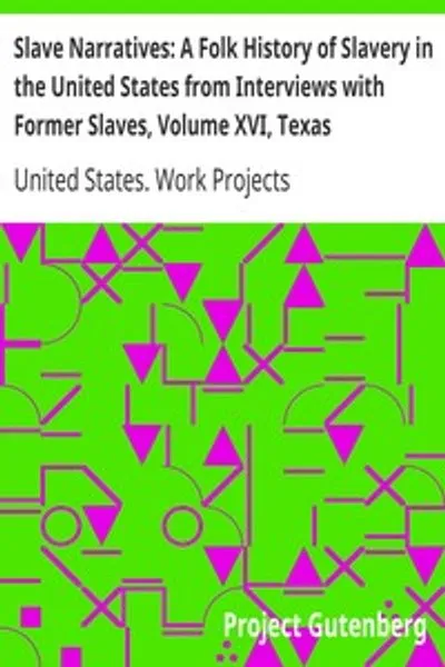Обложка книги "Рабские повествования: Народная история рабства в США из интервью с бывшими рабами, Том XVI, Техасские повествования, Часть 2"