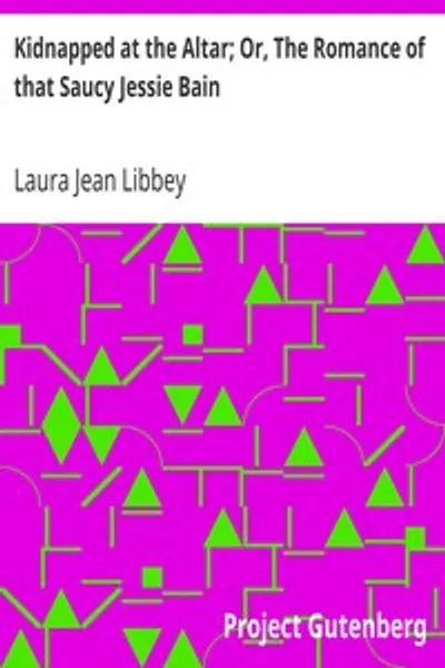 Обложка книги "Похищенная у алтаря; или, Роман о дерзкой Джесси Бейн"
