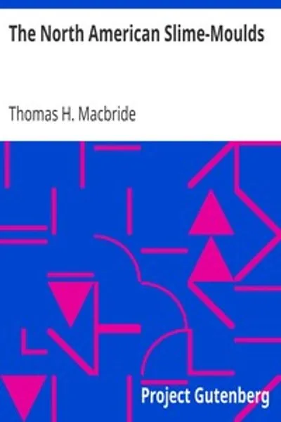 Обложка книги "Слизевики Северной Америки: Описательный список всех видов миксомицетов, ранее зарегистрированных на континенте Северная Америка, с примечаниями о некоторых внерегиональных видах"