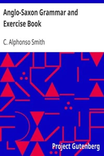 Обложка книги "Англосаксонская грамматика и книга упражнений: с флексиями, синтаксисом, текстами для чтения и глоссарием"