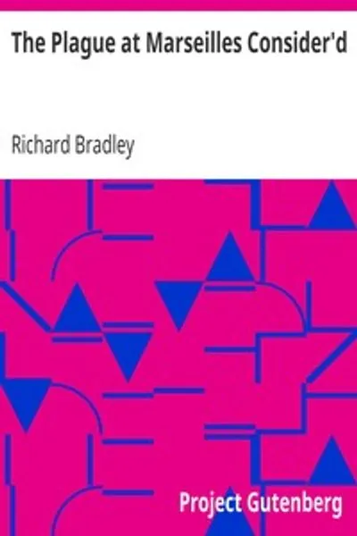 Обложка книги "Чума в Марселе: С рассуждениями о чуме вообще, показывающими её причины и природу заражения, с необходимыми мерами предосторожности для предотвращения распространения этой ужасной болезни"