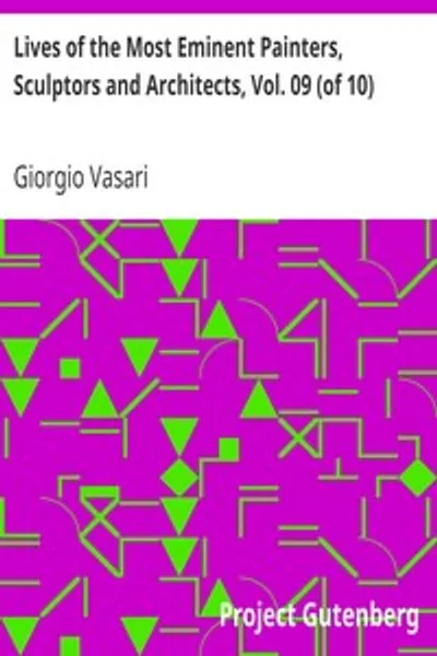 Обложка книги "Жизнеописания наиболее знаменитых живописцев, ваятелей и зодчих, Том 09 (из 10): Микеланджело до фламандцев"