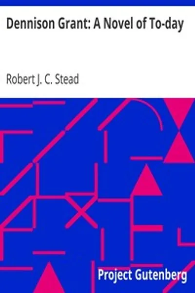 Обложка книги "Деннисон Грант: Роман о сегодняшнем дне"