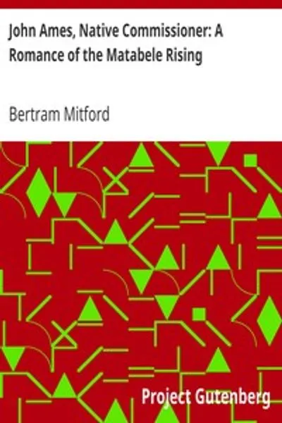 Обложка книги "Джон Эймс, комиссар по делам коренных: Роман о восстании матабеле"