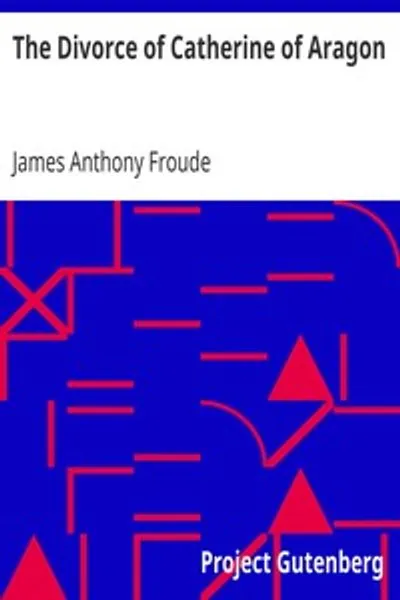 Обложка книги "Развод Екатерины Арагонской: История, рассказанная имперскими послами при дворе Генриха VIII"