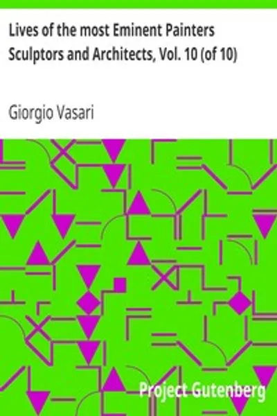 Обложка книги "Жизнеописания наиболее знаменитых живописцев, ваятелей и зодчих, Том 10: Бронзино — Вазари и общий указатель"