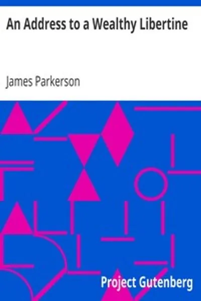 Обложка книги "Обращение к богатому развратнику: или Печальные последствия соблазнения; с письмом несчастной дочери фермера к родителям в Норфолке"