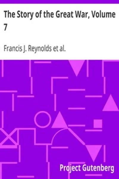 Обложка книги "История Великой войны. Том 7: Американская еда и корабли; Палестина; Италия под вторжением; Великое немецкое наступление; Американцы в Пикардии; Американцы на Марне; Контрнаступление Фоша"