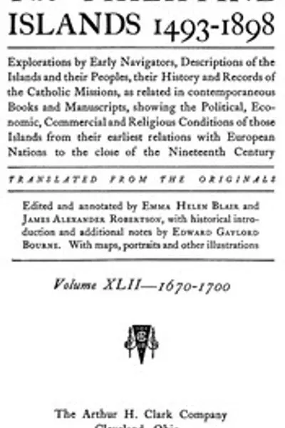 Обложка книги "Филиппинские острова, 1493-1898, Том 42, 1670-1700: Исследования ранних мореплавателей, описания островов и их народов, их история и записи католических миссий, как они представлены в современных книгах и рукописях, показывающие политическое, экономическое, коммерческое и религиозное положение этих островов с момента их первых контактов с европейскими народами до конца XIX века"
