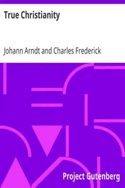 Обложка книги "Истинное христианство: Трактат о истинном покаянии, истинной вере, святой жизни истинного христианина и т. д."