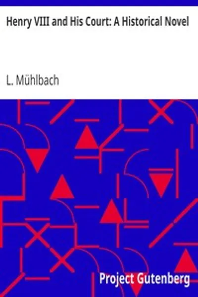 Обложка книги "Генрих VIII и его двор: Исторический роман"