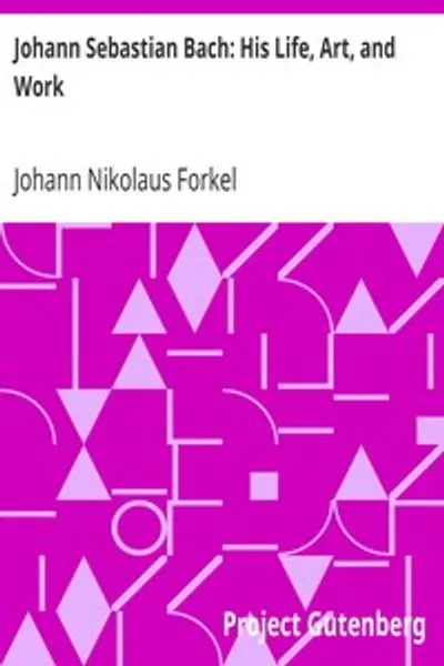 Обложка книги "Иоганн Себастьян Бах: Его жизнь, искусство и творчество"