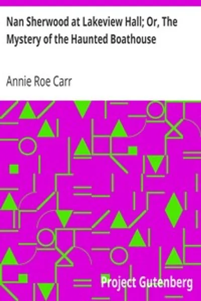 Обложка книги "Нэн Шервуд в Лейквью-Холл; или Тайна привиденческой лодочной станции"