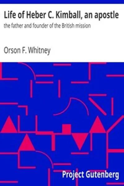 Обложка книги "Жизнь Гебера К. Кимбалла, апостола: отец и основатель британской миссии"