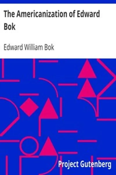 Обложка книги "Американская жизнь Эдварда Бока: Автобиография голландского мальчика через пятьдесят лет"