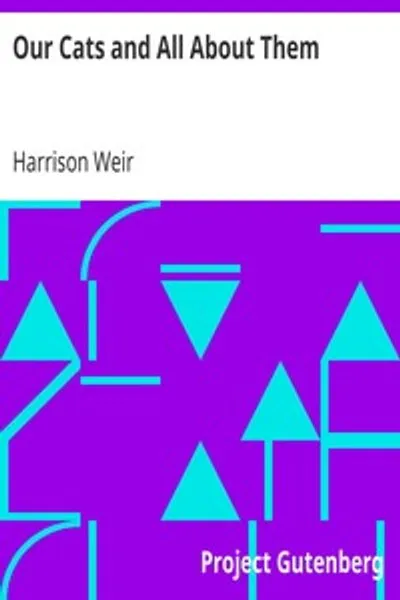 Обложка книги "Наши кошки и всё о них: Их разновидности, привычки и уход; и для выставок, стандарт превосходства и красоты; описанные и изображённые"