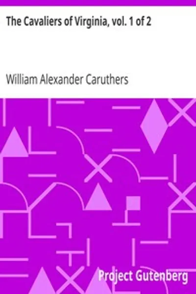 Обложка книги "Кавалеры Вирджинии, том 1 из 2: или Отшельник Джеймстауна; Исторический роман Старой Вирджинии"
