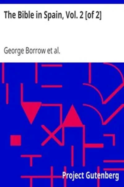 Обложка книги "Библия в Испании. Том 2 из 2: Или путешествия, приключения и заключения англичанина в попытке распространить Священное Писание на Пиренейском полуострове"