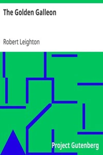 Обложка книги "Золотая галеон. Повесть о приключениях юного Гилберта Огландера и о том, как в 1591 году он сражался под знаменем доблестного сэра Ричарда Гренвилля в великой морской битве у Флорес на борту корабля Её Величества «Месть»"