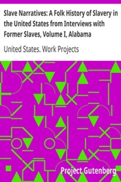 Обложка книги "Рабские повествования: Народная история рабства в США из интервью с бывшими рабами, Том I, Алабамские повествования"