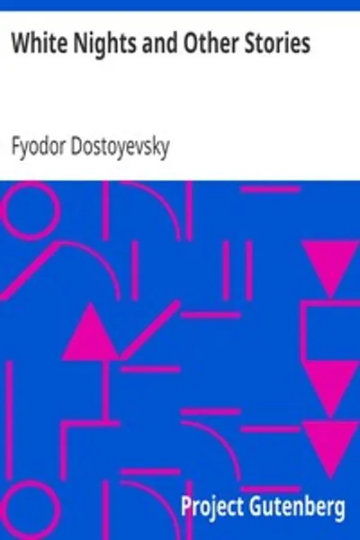 Обложка книги "Белые ночи и другие рассказы: Романы Фёдора Достоевского, Том X"