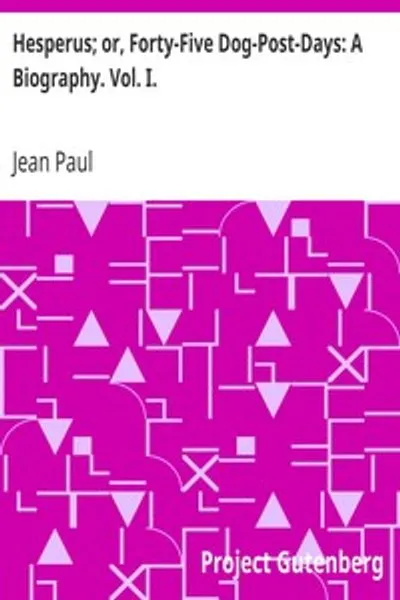 Обложка книги "Гесперус; или, сорок пять собачьих почтовых дней: биография. Том I"