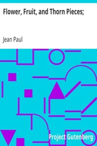 Обложка книги "Цветы, плоды и шипы; или Женатая жизнь, смерть и брак Фирмиана Станислауса Зибенкаеса, приходского адвоката в городке Кюхшнаппель"