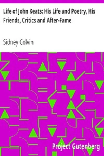 Обложка книги "Жизнь Джона Китса: Его жизнь и поэзия, его друзья, критики и посмертная слава"