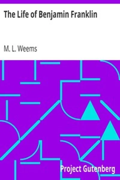 Обложка книги "Жизнь Бенджамина Франклина: С множеством изящных анекдотов и восхитительных изречений этого великого человека, никогда ранее не публиковавшихся ни одним из его биографов"