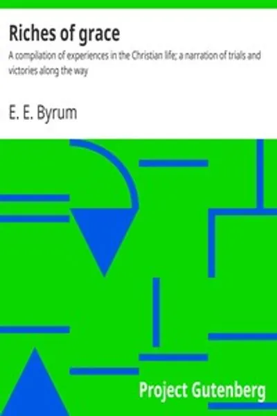 Обложка книги "Богатства благодати: Сборник опытов христианской жизни; повествование о испытаниях и победах на пути"