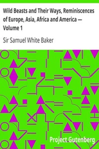 Обложка книги "Дикие звери и их повадки. Воспоминания о Европе, Азии, Африке и Америке — Том 1"