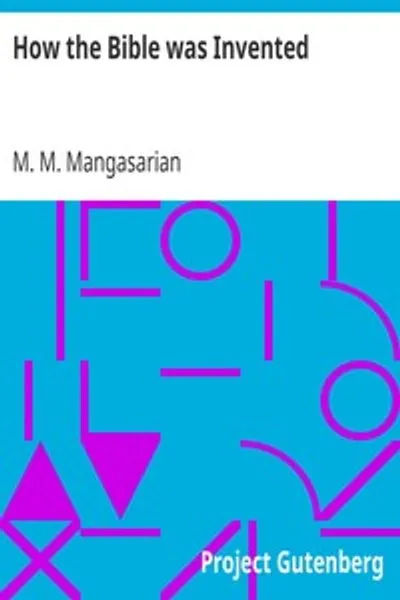 Обложка книги "Как была изобретена Библия: Лекция, прочитанная перед независимым религиозным обществом"